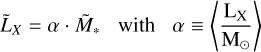 Mathematical equation: ${\tilde L_X} = \alpha \cdot {\tilde M_ * }\quad {\rm{with}}\quad \alpha \equiv \left\langle {{{{{\rm{L}}_{\rm{X}}}} \over {{{\rm{M}}_ \odot }}}} \right\rangle $