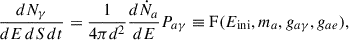 Mathematical equation: $$ \begin{aligned} \dfrac{dN_\gamma }{dE\,dS\,dt} = \dfrac{1}{4\pi d^2}\dfrac{d\dot{N}_a}{dE}P_{a\gamma } \equiv \mathrm{F} (E_{\mathrm{ini} }, m_a, g_{a\gamma }, g_{ae})\mathrm{,} \end{aligned} $$