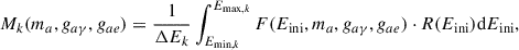 Mathematical equation: $$ \begin{aligned} {{M}}_{k}(m_{a}, g_{a\gamma }, g_{ae}) = \dfrac{1}{\Delta E_{k}} \int _{E_{\mathrm{{min}},k}}^{E_{\mathrm{{max}},k}}{{F}}(E_{\rm {ini}}, m_{a}, g_{a\gamma }, g_{ae}) \cdot {{R}}(E_{\rm {ini}}) \mathrm{{d}}E_{\rm {ini}} , \end{aligned} $$