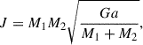 Mathematical equation: $$ \begin{aligned} J = M_1 M_2 \sqrt{\frac{G a}{M_1 + M_2}}, \end{aligned} $$