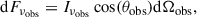 Mathematical equation: $$ \begin{aligned} \mathrm{d}F_{\nu _{\rm {obs}}} = I_{\nu _{\rm {obs}}} \cos (\theta _\mathrm{obs} ) \mathrm{d}\Omega _{\rm {obs}}, \end{aligned} $$