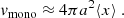 Mathematical equation: $$ \begin{aligned} v_{\rm {mono}} \approx 4\pi a^2 \langle x\rangle \ . \end{aligned} $$