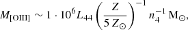 Mathematical equation: $$ \begin{aligned} M_{\rm [OIII]} \sim 1\cdot 10^6 L_{44}\left(\frac{Z}{5\,Z_\odot }\right)^{-1} n_{4}^{-1}\,\mathrm{M} _\odot , \end{aligned} $$