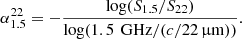 Mathematical equation: $$ \begin{aligned} \alpha ^{22}_{1.5} = - \frac{\log (S_{1.5}/S_{22})}{\log (1.5\,\text{ GHz}/ (c/ 22\,\upmu \mathrm{m}))}. \end{aligned} $$