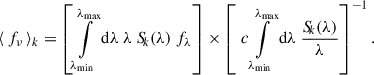 Mathematical equation: $$ \begin{aligned} \langle \,f_{ \nu }\, \rangle _{k} = \left[ \int \limits _{\lambda _{\mathrm{min}}}^{\lambda _{\mathrm{max}}} \mathrm{d}\lambda \ \lambda \ S_{\!k}(\lambda ) \ f_{\lambda } \right] \times \left[ \ c \int \limits _{\lambda _{\mathrm{min}}}^{\lambda _{\mathrm{max}}}{\mathrm{d} \lambda \ \frac{S_{\!k}(\lambda )}{\lambda }}\right]^{-1}. \end{aligned} $$