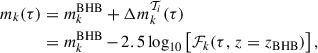Mathematical equation: $$ \begin{aligned} \begin{split} m_{k}(\tau )&= m^\mathrm{BHB}_{k} + \Delta m^{\mathcal{T} _{i}}_{k}(\tau )\\ \ &= m^\mathrm{BHB}_{k}\,{-}\,2.5 \log _{10}\big [\mathcal{F} _{k}(\tau , \, z = z_{\rm BHB}) \big ] \,, \end{split} \end{aligned} $$