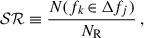 Mathematical equation: $$ \begin{aligned} \mathcal{SR} \equiv \frac{ N(f_k \,{\in }\,\Delta f_j)}{N_{\rm R}}\,, \end{aligned} $$