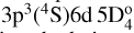 Mathematical equation: $\[3 \mathrm{p}^{3}({ }^{4} \mathrm{S}) 6 \mathrm{d} ~5 \mathrm{D}_{4}^{\mathrm{o}}\]$