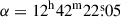 Mathematical equation: $ \alpha=12^{\mathrm{h}}42^{\mathrm{m}}22{{\overset{\text{s}}{.}}}05 $