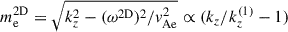 Mathematical equation: $ m_{\mathrm{e}}^{\mathrm{2D}} =\sqrt{k_z^2 - (\omega^{\mathrm{2D}})^2/v_{\mathrm{Ae}}^2} \propto (k_z/k_z^{(1)}-1) $