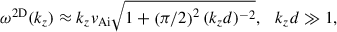 Mathematical equation: $$ \begin{aligned} \omega ^\mathrm{2D}(k_z)&\approx k_z v_{\rm Ai} \sqrt{1+\left(\pi /2\right)^2 (k_z d)^{-2}}, \quad k_z d \gg 1, \end{aligned} $$