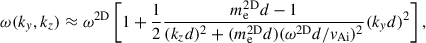Mathematical equation: $$ \begin{aligned} \omega (k_y, k_z) \approx \omega ^\mathrm{2D} \left[1+\dfrac{1}{2} \dfrac{m_{\rm e}^\mathrm{2D} d -1}{(k_z d)^2 + (m_{\rm e}^\mathrm{2D} d)(\omega ^\mathrm{2D} d/v_{\rm Ai})^2} (k_y d)^2 \right], \end{aligned} $$