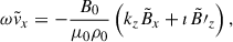 Mathematical equation: $$ \begin{aligned} \omega \tilde{v}_x&= -\dfrac{B_0}{\mu _0 \rho _0} \left(k_z \tilde{B}_x + \imath \tilde{B\prime }_z\right), \end{aligned} $$