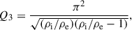 Mathematical equation: $$ \begin{aligned} Q_3&= \dfrac{\pi ^2}{\sqrt{(\rho _{\rm i}/\rho _{\rm e})(\rho _{\rm i}/\rho _{\rm e}-1)}}, \end{aligned} $$
