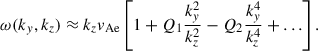 Mathematical equation: $$ \begin{aligned} \omega (k_y, k_z) \approx k_z v_{\rm Ae} \left[ 1 + Q_1 \dfrac{k_y^2}{k_z^2} - Q_2 \dfrac{k_y^4}{k_z^4} + \ldots \right]. \end{aligned} $$