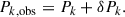 Mathematical equation: $$ \begin{aligned} P_{k,\mathrm{obs}}= P_{k} + \delta P_k . \end{aligned} $$
