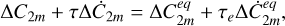 Mathematical equation: $\Delta {C_{2m}} + \tau \Delta {{\dot C}_{2m}} = \Delta C_{2m}^{eq} + {\tau _e}\Delta \dot C_{2m}^{eq},$