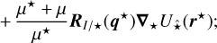 Mathematical equation: $\eqalign{& \mathop {\bf{r}}\limits^{..} = {{{\mu ^ \star } + \mu } \over \mu }{{\bf{R}}_{I/({\bf{q}})}}\nabla U({\bf{r}},{\bf{q}},{\bf{z}}) \cr & + {{{\mu ^ \star } + \mu } \over {{\mu ^ \star }}}{{\bf{R}}_{I/ \star }}\left( {{{\bf{q}}^ \star }} \right){\nabla _ \star }{U_{\hat \star }}\left( {{{\bf{r}}^ \star }} \right); \cr} $
