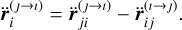 Mathematical equation: ${\bf{\ddot r}}_i^{(\jmath \to \iota )} = {\bf{\ddot r}}_{ji}^{(\jmath \to \iota )} - {\bf{\ddot r}}_{ij}^{(\iota \to \jmath )}.$