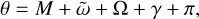 Mathematical equation: $\theta = M + \tilde \omega + \Omega + \gamma + \pi ,$