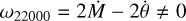 Mathematical equation: ${\omega _{22000}} = 2\dot M - 2\dot \theta \ne 0$