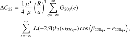 Mathematical equation: $\eqalign{& \Delta {C_{22}} = {1 \over 4}{{{\mu ^ \star }} \over \mu }{\left( {{R \over a}} \right)^3}\sum\limits_{q = - \infty }^\infty {{G_{20q}}} (e) \cr & \sum\limits_{s = - \infty }^\infty {{J_s}} ( - 2{\cal A}){k_2}\left( {{\omega _{220qs}}} \right)\cos \left( {{\beta _{220qs}} - {_{220qs}}} \right), \cr} $