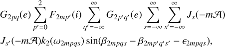 Mathematical equation: $\eqalign{& {G_{2pq}}(e)\sum\limits_{{p^\prime } = 0}^2 {{F_{2m{p^\prime }}}} (i)\sum\limits_{{q^\prime } = - \infty }^\infty {{G_{2{p^\prime }{q^\prime }}}} (e)\sum\limits_{s = - \infty }^\infty {\sum\limits_{{s^\prime } = - \infty }^\infty {{J_s}} } ( - m{\cal A}) \cr & {J_{{s^\prime }}}( - m{\cal A}){k_2}\left( {{\omega _{2mpqs}}} \right)\sin \left( {{\beta _{2mpqs}} - {\beta _{2m{p^\prime }{q^\prime }{s^\prime }}} - {_{2mpqs}}} \right), \cr} $