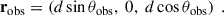 Mathematical equation: $$ \begin{aligned} \mathbf r_{\rm obs} = \left(d\sin \theta _{\rm obs},\; 0,\; d\cos \theta _{\rm obs} \right) \;. \end{aligned} $$