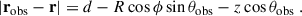 Mathematical equation: $$ \begin{aligned} \left| \mathbf r_{\rm obs} - \mathbf r \right| = d - R \cos \phi \sin \theta _{\rm obs} - z \cos \theta _{\rm obs} \;. \end{aligned} $$