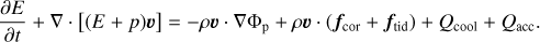 Mathematical equation: $\frac{\partial E}{\partial t}+\nabla \cdot[(E+p) \boldsymbol{v}]=-\rho \boldsymbol{v} \cdot \nabla \Phi_{\mathrm{p}}+\rho \boldsymbol{v} \cdot\left(\boldsymbol{f}_{\text {cor }}+\boldsymbol{f}_{\text {tid }}\right)+Q_{\text {cool }}+Q_{\text {acc }}.$