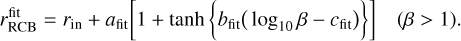 Mathematical equation: $r_{\mathrm{RCB}}^{\mathrm{fit}}=r_{\mathrm{in}}+a_{\mathrm{fit}}\left[1+\tanh \left\{b_{\mathrm{fit}}\left(\log _{10} \beta-c_{\mathrm{fit}}\right)\right\}\right] \quad(\beta>1).$