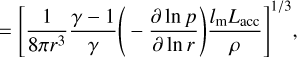 Mathematical equation: $=\left[\frac{1}{8 \pi r^{3}} \frac{\gamma-1}{\gamma}\left(-\frac{\partial \ln p}{\partial \ln r}\right) \frac{l_{\mathrm{m}} L_{\mathrm{acc}}}{\rho}\right]^{1 / 3},$