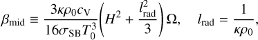 Mathematical equation: $\beta_{\mathrm{mid}} \equiv \frac{3 \kappa \rho_{0} c_{\mathrm{V}}}{16 \sigma_{\mathrm{SB}} T_{0}^{3}}\left(H^{2}+\frac{l_{\mathrm{rad}}^{2}}{3}\right) \Omega, \quad l_{\mathrm{rad}}=\frac{1}{\kappa \rho_{0}},$