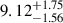 Mathematical equation: $ 9.12^{+1.75}_{-1.56} $