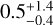 Mathematical equation: $\[0.5_{-0.4}^{+1.4}\]$
