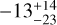 Mathematical equation: $\[-13_{-23}^{+14}\]$