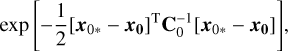 Mathematical equation: $\exp \left[ { - {1 \over 2}{{\left[ {{x_{0 * }} - {x_{\bf{0}}}} \right]}^{\rm{T}}}{\bf{C}}_0^{ - 1}\left[ {{x_{0 * }} - {x_{\bf{0}}}} \right]} \right],$