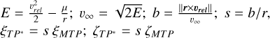 Mathematical equation: $\eqalign{& E = {{v_{rel}^2} \over 2} - {\mu \over r};{v_\infty } = \sqrt {2E} ;b = {{r \times {v_{rel}}} \over {{v_\infty }}};s = b/r, \cr & {\xi _{T{P^ * }}} = s{\xi _{MTP}};{\zeta _{T{P^ * }}} = s{\zeta _{MTP}} \cr} $