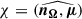 Mathematical equation: $ \chi = (\widehat{\boldsymbol{n_{\Omega}},\boldsymbol{\mu}}) $