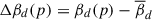 Mathematical equation: $ \Delta \beta_{d}(p) = \beta_d (p) - \overline{\beta}_d $