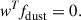 Mathematical equation: $$ \begin{aligned} \boldsymbol{\textit{w}}^T \boldsymbol{\textit{f}}_{\rm dust}&= 0. \end{aligned} $$