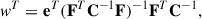 Mathematical equation: $$ \begin{aligned} \boldsymbol{\textit{w}}^{T} = \mathbf e ^T(\mathbf F ^T\mathbf C ^{-1}\mathbf F )^{-1}\mathbf F ^{T}\mathbf C ^{-1}, \end{aligned} $$
