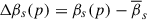 Mathematical equation: $ \Delta \beta_{s}(p) = \beta_{s}(p) - \overline{\beta}_{s} $
