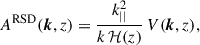 Mathematical equation: $$ \begin{aligned} A^\mathrm{RSD}({\boldsymbol{k}},z)= \frac{k^2_{||}}{k\,\mathcal{H}(z)}\,V({\boldsymbol{k}},z), \end{aligned} $$