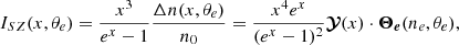 Mathematical equation: $$ \begin{aligned} I_{SZ}(x, \theta _e) = \frac{x^3}{e^x-1} \frac{\Delta n(x, \theta _e) }{n_0} = \frac{x^4 e^x}{(e^x-1)^2} \boldsymbol{\mathcal{Y} }(x) \cdot \boldsymbol{\Theta _e}(n_e, \theta _e), \end{aligned} $$