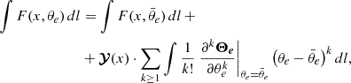 Mathematical equation: $$ \begin{aligned} \begin{aligned} \int F(x, \theta _e) \,dl&= \int F(x, \bar{\theta }_e) \,dl \, + \\&+ \boldsymbol{\mathcal{Y} }(x) \cdot \sum _{k\ge 1} \int \frac{1}{k!} \left. \frac{\partial ^k \boldsymbol{\Theta _e}}{\partial \theta _e^k} \right|_{\theta _e=\bar{\theta }_e} \left(\theta _e - \bar{\theta }_e \right)^k dl, \end{aligned} \end{aligned} $$