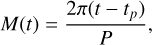 Mathematical equation: $M(t) = {{2\pi \left( {t - {t_p}} \right)} \over P},$
