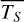 Mathematical equation: $\overline {{T_S}} $
