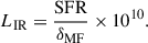 Mathematical equation: $$ \begin{aligned} L_\mathrm{IR}&= \frac{\mathrm{SFR} }{\delta _\mathrm{MF} }\times 10^{10}. \end{aligned} $$