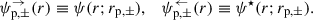 Mathematical equation: $$ \begin{aligned} \psi _{\mathrm{p},\pm }^\rightarrow (r) \equiv \psi (r;r_{\mathrm{p},\pm }), \quad \psi _{\mathrm{p},\pm }^\leftarrow (r) \equiv \psi ^\star (r;r_{\mathrm{p},\pm }). \end{aligned} $$